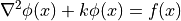 \nabla ^2 \phi (x) + k \phi (x) = f(x)